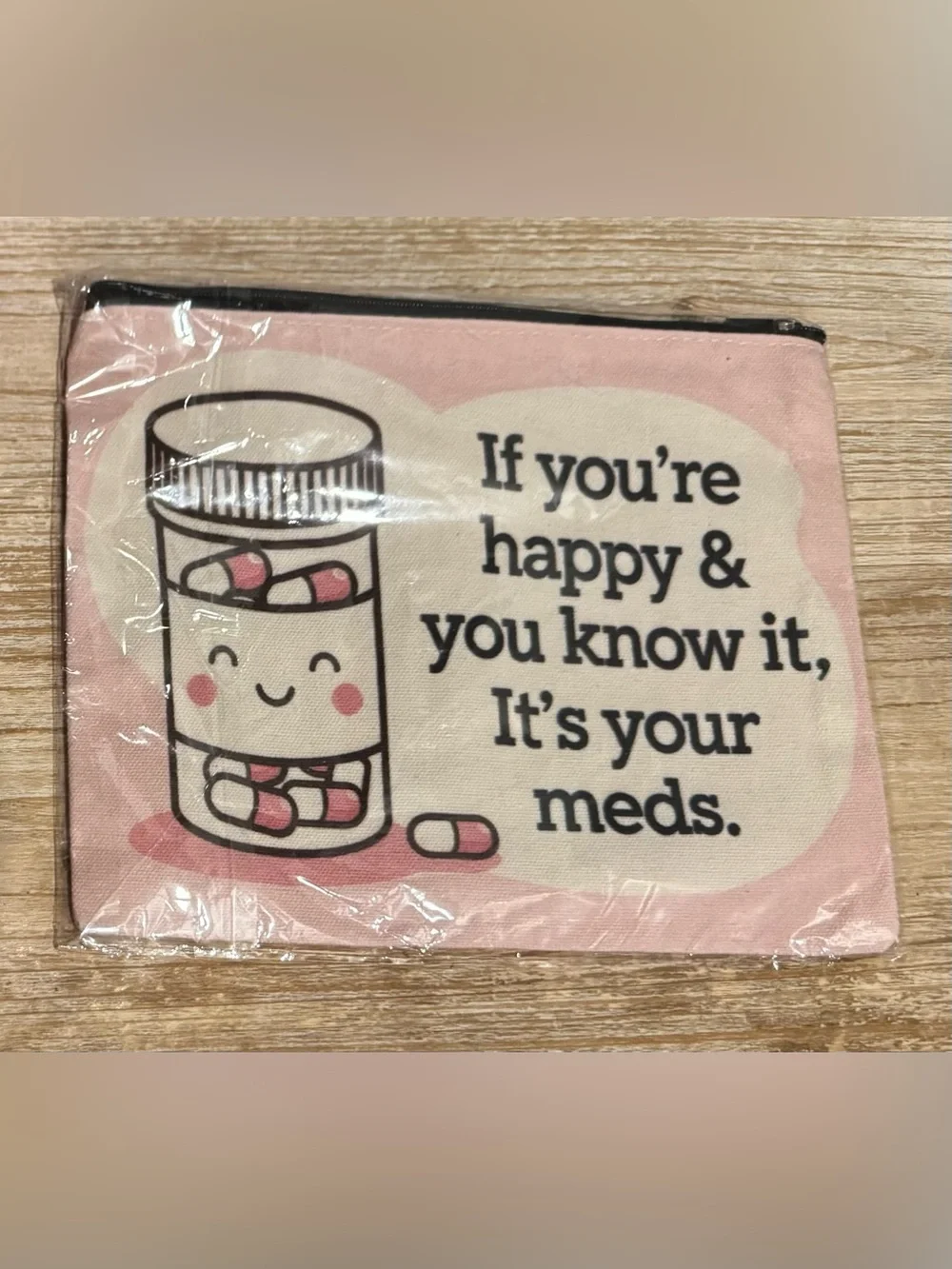If you’re Happy and you know it, It's Your Meds Zipper cosmetic Pouch